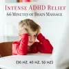 Intense ADHD Relief: 66 Minutes of Brain Massage (30 Hz, 40 Hz, 50 Hz), Maximize Your Mental Comfort, Concentrate on Your Body Feelings, Accelerated Tranquility State, Supercharge Yourself album lyrics, reviews, download