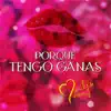 Porque Tengo Ganas - Single album lyrics, reviews, download