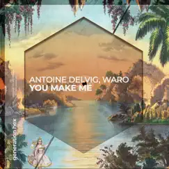 You Make Me - Single by Antoine Delvig & WARO album reviews, ratings, credits