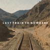 Last Train to Nowhere - Single