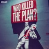Who Killed the Plan? - EP