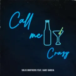 Call Me Crazy (feat. Gabe Garcia) - Single by Solis Brothers album reviews, ratings, credits