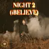 NIGHT 2 (iBELIEVE) - Single album lyrics, reviews, download