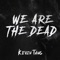 We Are the Dead - Kevin Tang lyrics