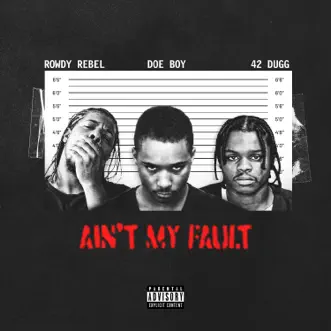 Ain't My Fault (feat. 42 Dugg) - Single by Doe Boy & Rowdy Rebel album reviews, ratings, credits