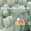 What You Never Told Me - Single