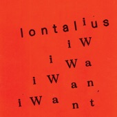 I Want I Want I Want by Lontalius