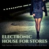 Electronic House for Stores - High Fashion Modeling Music for Clothing Brands & Store