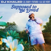 DJ Khaled - SUPPOSED TO BE LOVED (feat. Lil Baby, Future & Lil Uzi Vert)