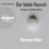 Der totale Rausch - Drogen im Dritten Reich (Ungekürzte Autorenlesung) - Norman Ohler