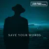 Save Your Words - Single album lyrics, reviews, download