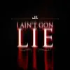 I Ain't Gon Lie - Single album lyrics, reviews, download