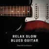 Relax Slow Blues Guitar album lyrics, reviews, download