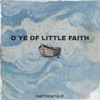 O Ye of Little Faith - Single