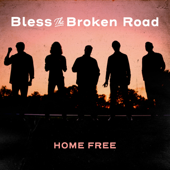 Bless the Broken Road - Home Free