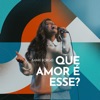 Que Amor É Esse? (Ao Vivo) - Single