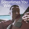 Sometimes You Win - Single