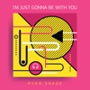 I'm Just Gonna Be with You - Single