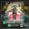 Chemical Reaction (feat. Kaper) album lyrics, reviews, download