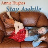 Annie Hughes - Stay Awhile
