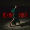 Mismo Amor - Single album lyrics, reviews, download