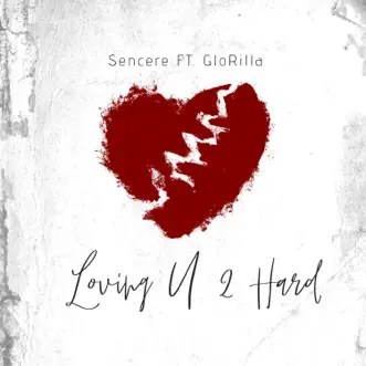 Loving U 2 Hard (feat. GloRilla) - Single by Sencere album reviews, ratings, credits