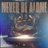 Never Be Alone - Single