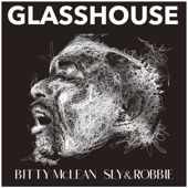 Glass House - Bitty McLean & Sly & Robbie