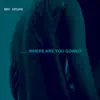 Where Are You Going - Single album lyrics, reviews, download