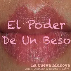 El Poder de un Beso - Single by La Cueva Mokoya, Al2 El Aldeano & Silvito el Libre album reviews, ratings, credits
