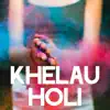 Khelau Holi - Single album lyrics, reviews, download