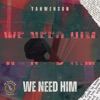 We Need Him - Single