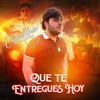 Que Te Entregues Hoy - Single