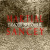 Martial Sancey - L'amour bricoleur (Radio Edit)