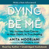 Dying to Be Me - Anita Moorjani