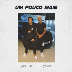 Um Pouco Mais - Single by L7nnon & João Zoli album reviews, ratings, credits