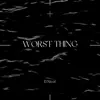Worst Thing - Single album lyrics, reviews, download