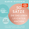 50 Sätze, die das Leben leichter machen - Ein Kompass für mehr innere Souveränität (Ungekürzte Lesung) - Karin Kuschik