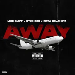 Away (feat. Syko Bob & Rippa Delahoya) Song Lyrics