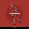 Just Wanna - Single