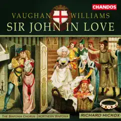 Vaughan Williams: Sir John in Love by Richard Hickox, Northern Sinfonia, Adrian Thompson, Stephan Loges, Stephen Varcoe, Daniel Norman, Henry Moss & Roderick Williams album reviews, ratings, credits