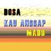 Dosa Kau Anggap Madu