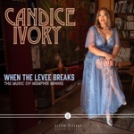 Candice Ivory - When The Levee Breaks