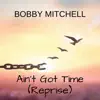 Ain't Got Time (Reprise) - Single album lyrics, reviews, download