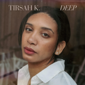 Deep - Tirsah K