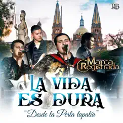 La Vida Es Dura - Single by Grupo Marca Registrada album reviews, ratings, credits