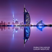 Dubai Chillhouse: Luxury Nightlife, Dubai Relax Consort Summer Chillout Playlist 2022 artwork