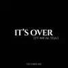 Its over (Interlude) [feat. Mical Teja] - Single album lyrics, reviews, download