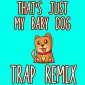 That's Just My Baby Dog (Tiktok Trap Remix) artwork