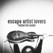 Escape Artist Lovers - Follow the Leader